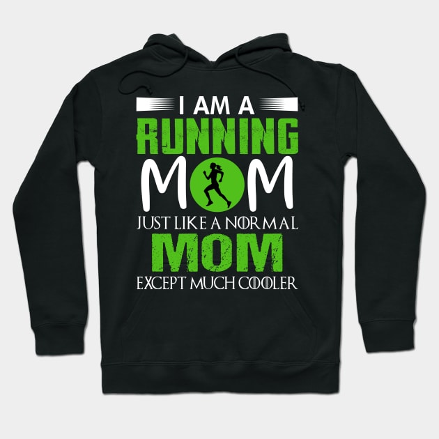 I am a running Mom just like a normal mom except much cooler Hoodie by TEEPHILIC